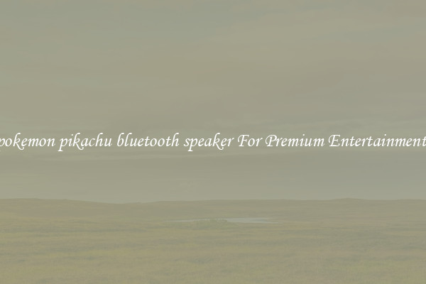 pokemon pikachu bluetooth speaker For Premium Entertainment 