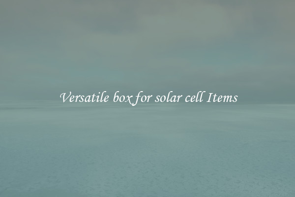 Versatile box for solar cell Items