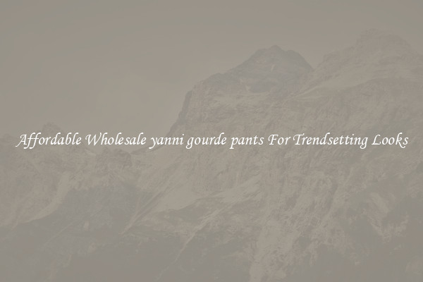 Affordable Wholesale yanni gourde pants For Trendsetting Looks