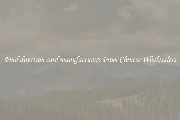 Find direction card manufacturers From Chinese Wholesalers