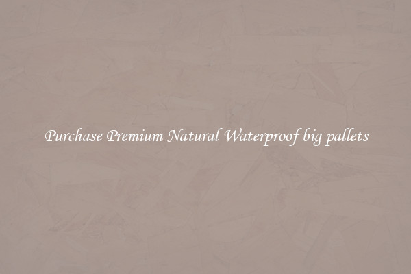 Purchase Premium Natural Waterproof big pallets