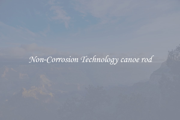 Non-Corrosion Technology canoe rod