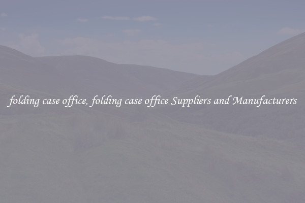 folding case office, folding case office Suppliers and Manufacturers