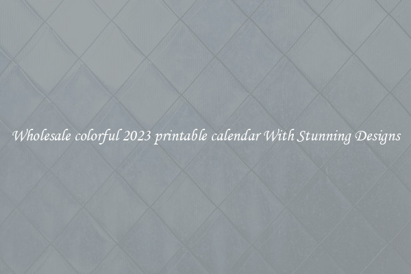 Wholesale colorful 2023 printable calendar With Stunning Designs