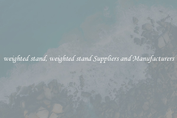 weighted stand, weighted stand Suppliers and Manufacturers