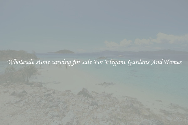 Wholesale stone carving for sale For Elegant Gardens And Homes