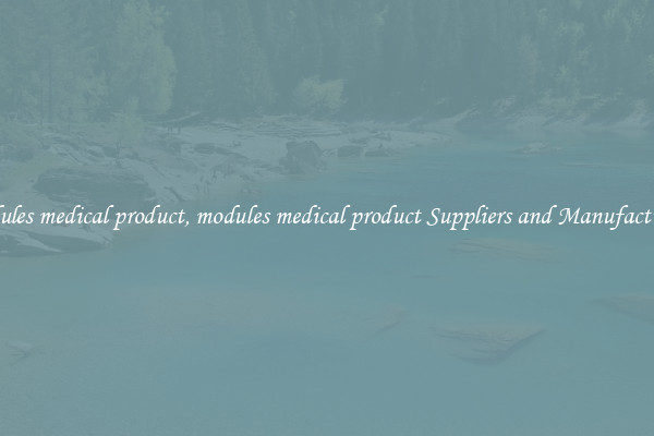 modules medical product, modules medical product Suppliers and Manufacturers