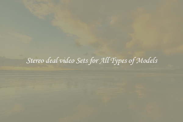Stereo deal video Sets for All Types of Models