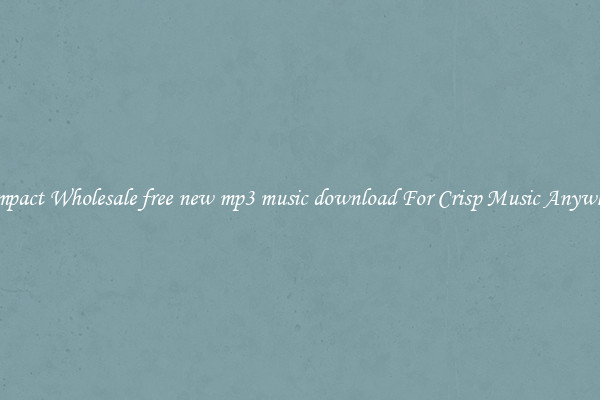 Compact Wholesale free new mp3 music download For Crisp Music Anywhere