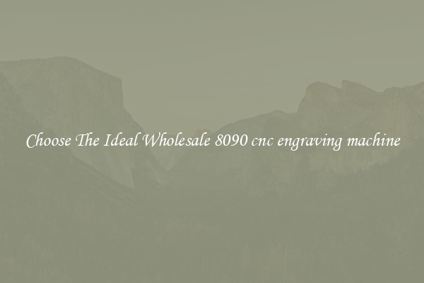 Choose The Ideal Wholesale 8090 cnc engraving machine
