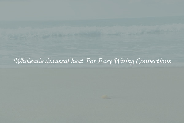 Wholesale duraseal heat For Easy Wiring Connections