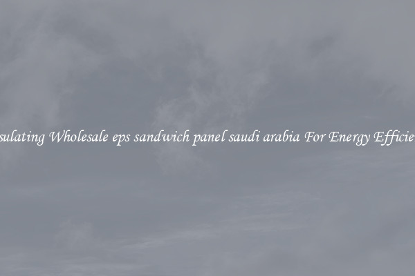 Insulating Wholesale eps sandwich panel saudi arabia For Energy Efficiency