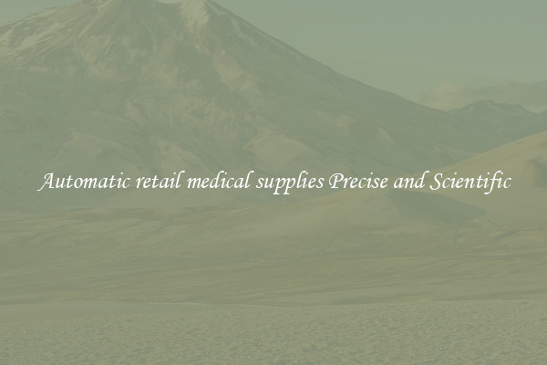 Automatic retail medical supplies Precise and Scientific