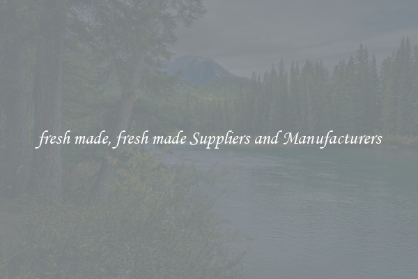fresh made, fresh made Suppliers and Manufacturers