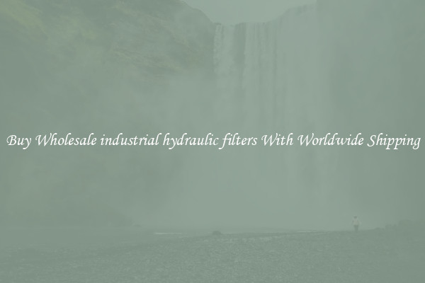  Buy Wholesale industrial hydraulic filters With Worldwide Shipping 
