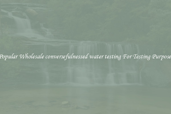 Popular Wholesale conversefulnessed water testing For Testing Purposes