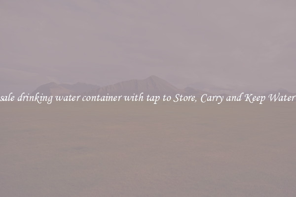 Wholesale drinking water container with tap to Store, Carry and Keep Water Handy