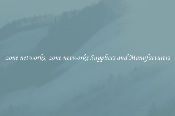 zone networks, zone networks Suppliers and Manufacturers