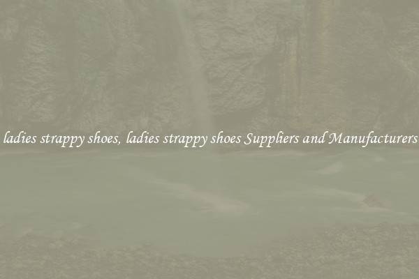 ladies strappy shoes, ladies strappy shoes Suppliers and Manufacturers