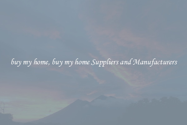 buy my home, buy my home Suppliers and Manufacturers