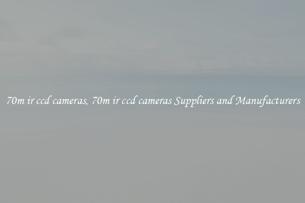 70m ir ccd cameras, 70m ir ccd cameras Suppliers and Manufacturers