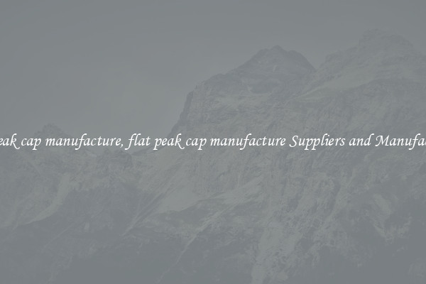 flat peak cap manufacture, flat peak cap manufacture Suppliers and Manufacturers