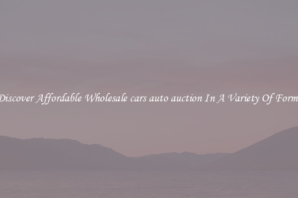 Discover Affordable Wholesale cars auto auction In A Variety Of Forms