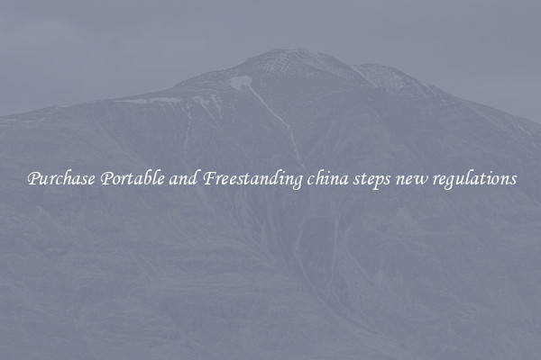 Purchase Portable and Freestanding china steps new regulations