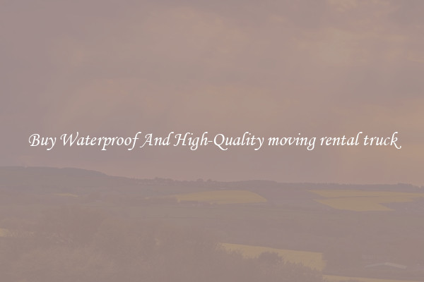 Buy Waterproof And High-Quality moving rental truck