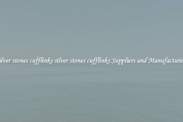 silver stones cufflinks silver stones cufflinks Suppliers and Manufacturers