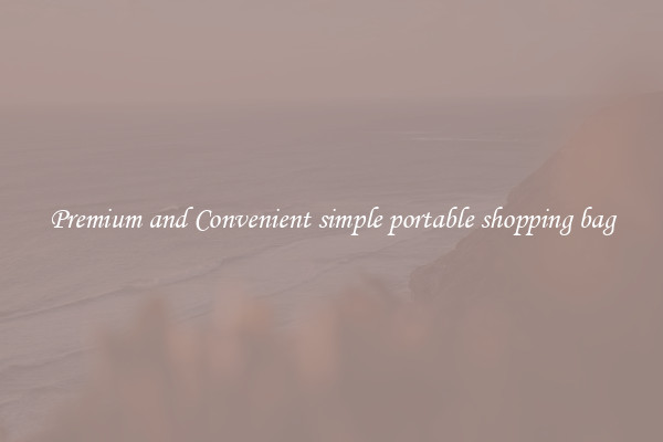 Premium and Convenient simple portable shopping bag