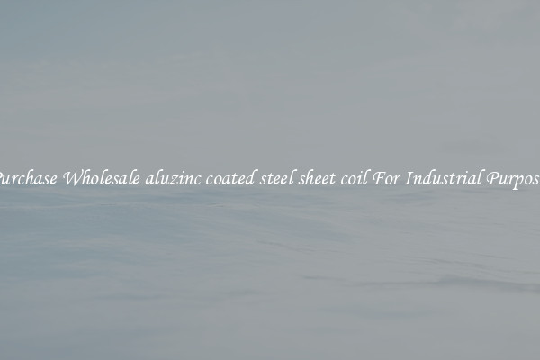 Purchase Wholesale aluzinc coated steel sheet coil For Industrial Purposes