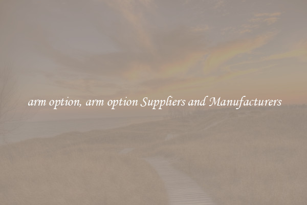 arm option, arm option Suppliers and Manufacturers