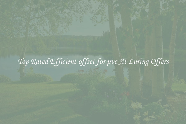 Top Rated Efficient offset for pvc At Luring Offers