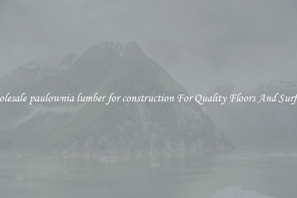 Wholesale paulownia lumber for construction For Quality Floors And Surfaces