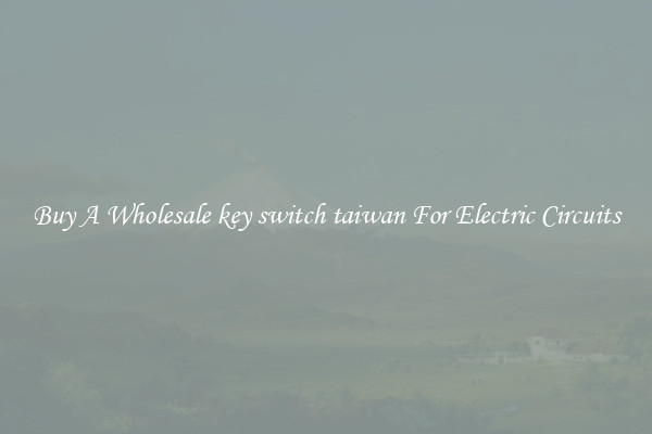 Buy A Wholesale key switch taiwan For Electric Circuits