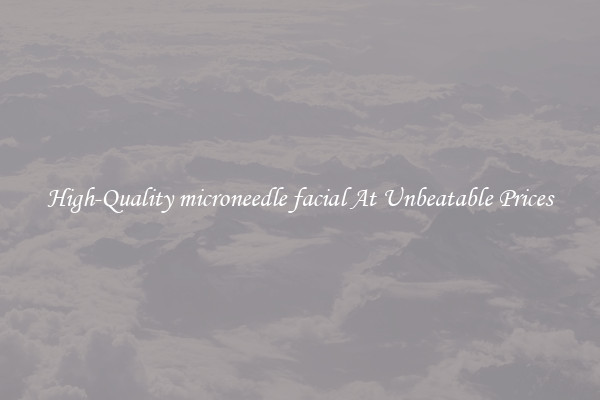 High-Quality microneedle facial At Unbeatable Prices