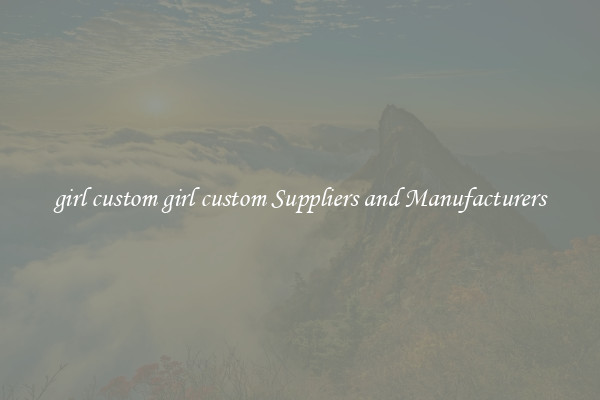 girl custom girl custom Suppliers and Manufacturers