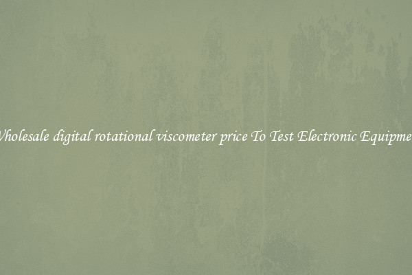 Wholesale digital rotational viscometer price To Test Electronic Equipment