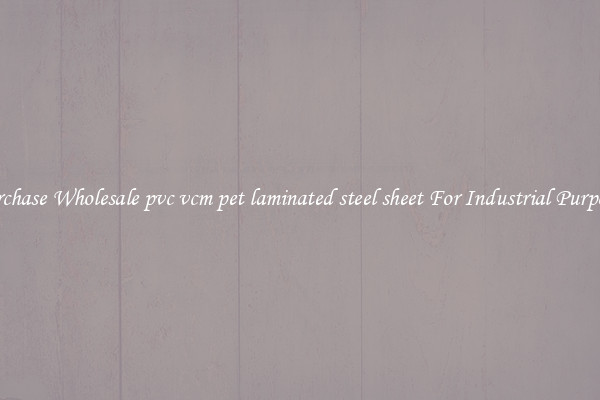 Purchase Wholesale pvc vcm pet laminated steel sheet For Industrial Purposes