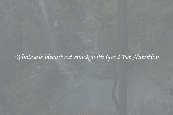 Wholesale biscuit cat snack with Good Pet Nutrition