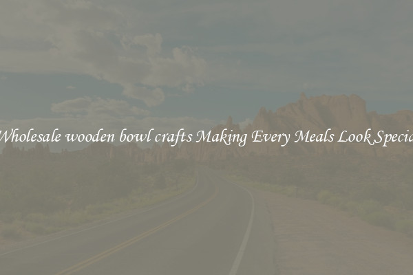 Wholesale wooden bowl crafts Making Every Meals Look Special