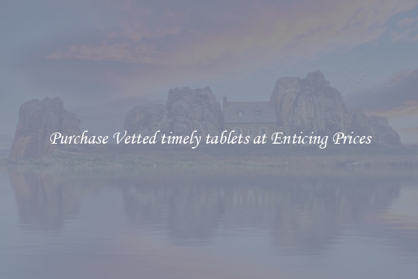 Purchase Vetted timely tablets at Enticing Prices