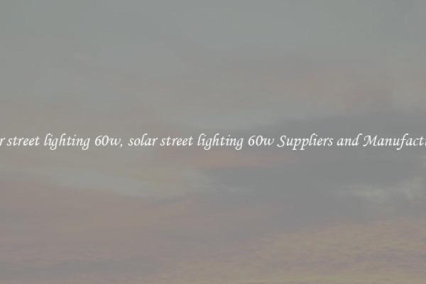 solar street lighting 60w, solar street lighting 60w Suppliers and Manufacturers