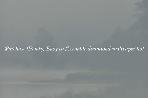 Purchase Trendy, Easy to Assemble download wallpaper hot