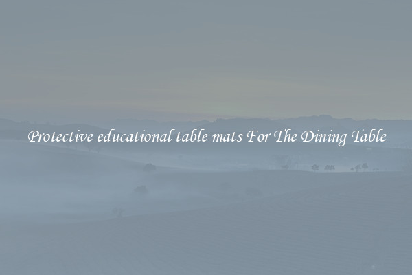 Protective educational table mats For The Dining Table