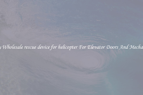 Buy Wholesale rescue device for helicopter For Elevator Doors And Mechanics