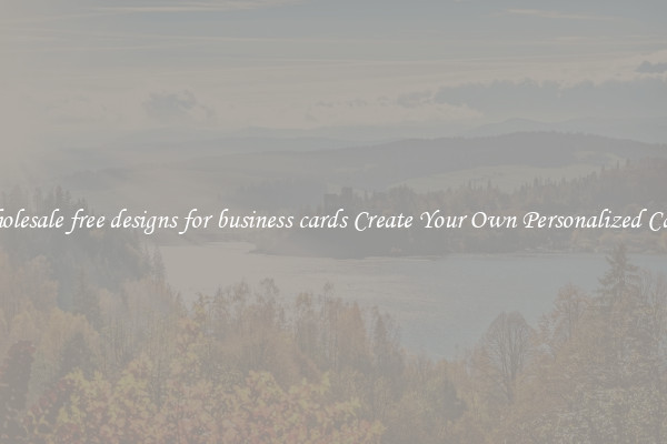 Wholesale free designs for business cards Create Your Own Personalized Cards