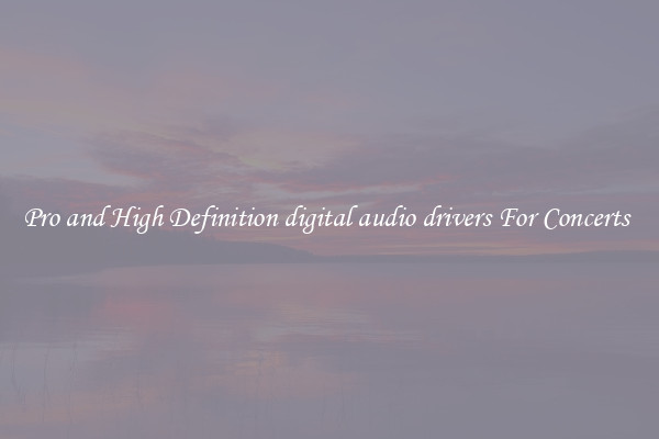 Pro and High Definition digital audio drivers For Concerts 