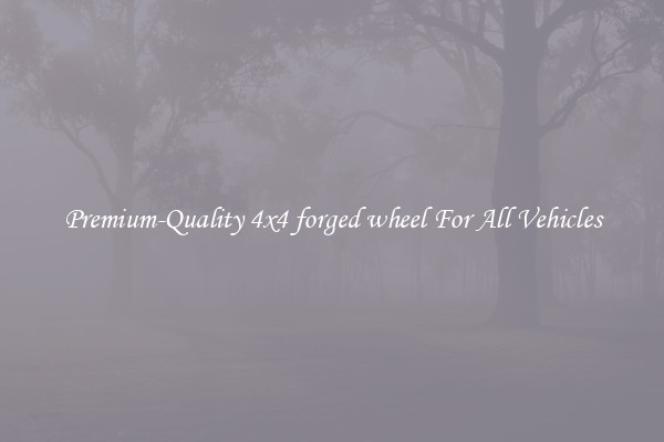 Premium-Quality 4x4 forged wheel For All Vehicles